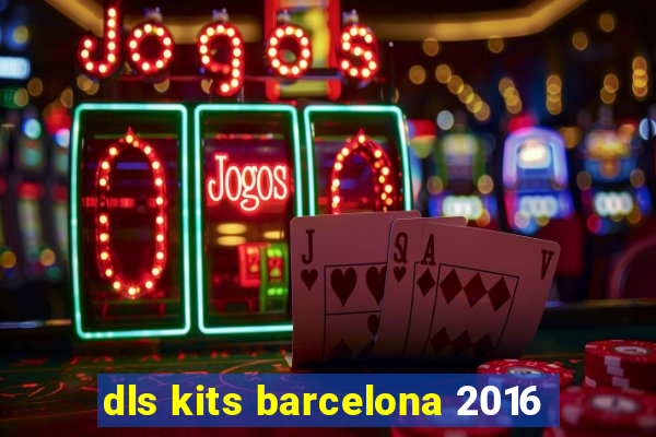 dls kits barcelona 2016